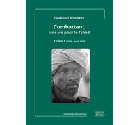 Combattant, une vie pour le Tchad Tome 1 - Goukouni Weddeye - Espaces & Signes - broché - Témoignage