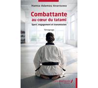 Combattante au cœur du tatami Sport, engagement et transmission - Hamsa Adamou Anarouwa - Les Impliqués - broché - Monographie