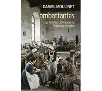 Combattantes Les femmes catholiques en France au XIXe siècle - Daniel Moulinet - Cerf - broché - Essai