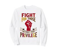 Combattez pour Ceux Qui n'ont Pas de privilèges pour l'égalité Sweatshirt