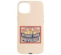 Combattez pour Ceux Qui n'ont Pas Votre privilège de Justice Sociale Coque pour iPhone 15 Plus