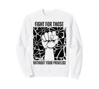 Combattez pour Ceux Qui n'ont Pas Votre privilège Défense des Droits de l'homme Sweatshirt