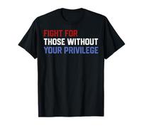 Combattez pour ceux qui n'ont pas votre privilège Droit civile Hommes Femmes T-Shirt