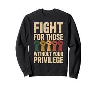 Combattez pour ceux qui n'ont pas votre privilège Sweatshirt