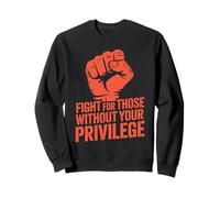 Combattez pour ceux qui n'ont pas votre privilège Sweatshirt