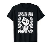 Combattez pour Ceux Qui n'ont Pas Votre privilège T-Shirt