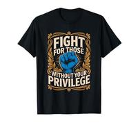 Combattez pour ceux qui n'ont pas votre privilège T-Shirt