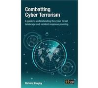 Combatting Cyber Terrorism A guide to understanding the cyber threat landscape and incident response planning - Richard Bingley - IT Governance Publishing Richard BingleyRichard Bingley (Auteur)