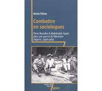 Faire de la politique avec la sociologie: Abdelmalek Sayad et Pierre Bourdieu dans la guerre d'Algérie