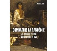 Combattre la pandemie - les medecins et l'etat face au chole Nicolas Cadet (Auteur)