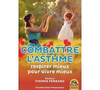 Combattre l'asthme Respirer mieux pour vivre mieux. - Fiamma Ferraro - Macro - broché - Guide