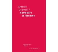 Combattre le fascisme Antonio Gramsci (Auteur), Manuel Esposito (Traduction), Massimo Palma (Préface)
