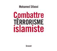 Combattre le terrorisme islamiste - Mohamed Sifaoui - Grasset - broché - Essai