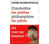 Combattre les petites philosophies du pénis Où vont les femmes ? - Sophie Marinopoulos - Les Liens Qui Liberent - broché - Livre