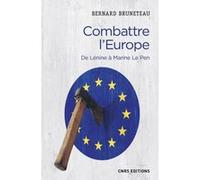 Combattre l'Europe. De Lénine à Marine Le Pen Bernard Bruneteau (Auteur)