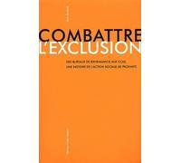 Combattre l'exclusion: Des bureaux de bienfaisance aux CCAS, une histoire de l'action sociale de proximité