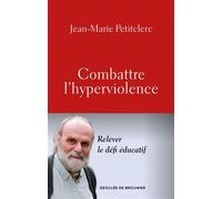 Combattre l'hyperviolence Relever le défi éducatif - Jean-Marie Petitclerc - Desclée De Brouwer - broché - Essai