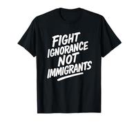 Combattre l'ignorance et non les immigrants T-Shirt