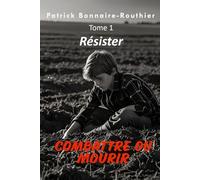 Combattre ou mourir: Tome 1 Résister
