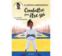Combattre pour être soi Les conseils d'une championne - Clarisse Agbegnenou - Rageot - broché - Roman junior