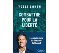 Combattre pour la liberté Yossi Cohen (Auteur), Joseph Antoine (Traduction), Anath Riveline (Traduction)