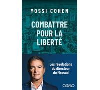 Combattre pour la liberté - Yossi Cohen - Michel Lafon - broché - Essai