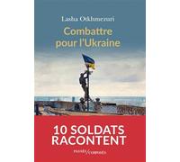Combattre pour l'Ukraine: Dix soldats racontent