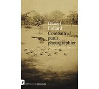 Combattre, punir, photographier - Empires coloniaux, 1890-1914 Daniel Foliard (Auteur)