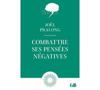 Combattre ses pensées négatives - Poche - Joël Pralong - Beatitudes Eds - broché - Essai