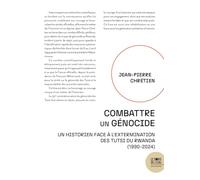 Combattre Un Génocide - Un Historien Face À L'extermination Des Tutsi Du Rwanda (1990-2024)