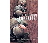 Combattre - Une Anthropologie Historique De La Guerre Moderne (Xix-Xxie Siècle)