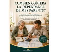 Combien coûtera la dépendance de mes parents ?: Le plan financier avant l’urgence