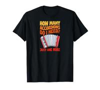 Combien d'accordéons AI-Je Besoin d'un Seul de Plus T-Shirt