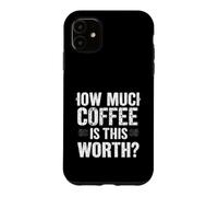 Combien DE CAFÉ Vaut-IL LA Valeur ? Humour de café Audacieux Coque pour iPhone 11