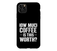 Combien DE CAFÉ Vaut-IL LA Valeur ? Humour de café Audacieux Coque pour iPhone 11 Pro Max