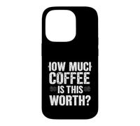 Combien DE CAFÉ Vaut-IL LA Valeur ? Humour de café Audacieux Coque pour iPhone 14 Pro