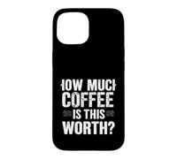 Combien DE CAFÉ Vaut-IL LA Valeur ? Humour de café Audacieux Coque pour iPhone 15