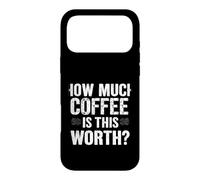 Combien DE CAFÉ Vaut-IL LA Valeur ? Humour de café Audacieux Coque pour iPhone 17 Pro Max