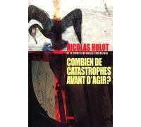 Combien De Catastrophes Avant D'agir ? Manifeste Pour L'environnement À L'adresse Des Futurs Élus Et De Leurs Électeurs