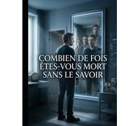 COMBIEN DE FOIS ÊTES-VOUS MORT SANS LE SAVOIR