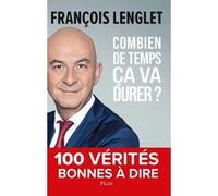 Combien de temps ça va durer ? - 100 vérités bonnes à dire François Lenglet (Auteur)