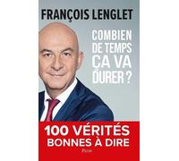 Combien de temps ça va durer ? - 100 vérités bonnes à dire - François Lenglet - Plon - broché - Etude