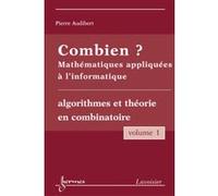 Combien ? Mathématiques appliquées à l'informatique Vol. 1 : algorithmes et théorie en combinatoire - Monique QUEINNEC - Hermes Science Publications - broché - Livre