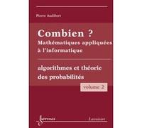 Combien ? Mathématiques appliquées à l'informatique Vol. 2 : algorithmes et théorie des probabilités Monique QUEINNEC (Auteur), Yves CHARBONNEL (Auteur), Pierre Audibert (Auteur)