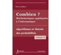 Combien ? Mathématiques appliquées à l'informatique Vol. 2 : algorithmes et théorie des probabilités Monique QUEINNEC (Auteur), Yves CHARBONNEL (Auteur), Pierre Audibert (Auteur)