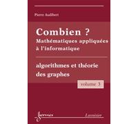 Combien ? Mathématiques appliquées à l'informatique Vol. 3 : algorithmes et théorie des graphes - Monique QUEINNEC - Hermes Science Publications - broché - Livre