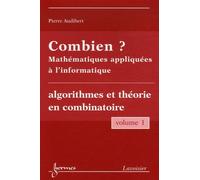 Combien ? Mathématiques appliquées à l'informatique Vol. 1 : algorithmes et théorie en combinatoire
