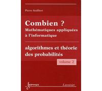 Combien ? Mathématiques appliquées à l'informatique Vol. 2 : algorithmes et théorie des probabilités Monique QUEINNEC (Auteur), Yves CHARBONNEL (Auteur), Pierre Audibert (Auteur)