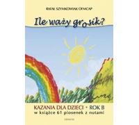 Combien pèse un centime ? Sermons pour enfants de l'année B - Rafał Szymkowiak (Literatur, Religion auf Polnisch)