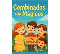 Combinados são Mágicos: livro infantil encantador que ajuda crianças a entenderem a importância da obediência, do respeito, das regras e do bom comportamento!